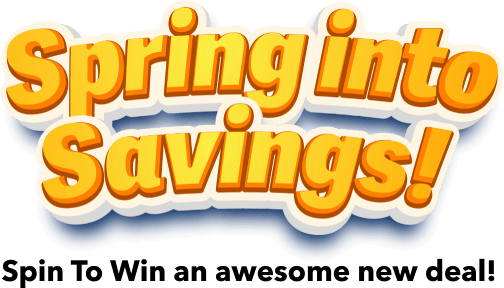 Spring into savings! Spin To Win an awesome new deal!